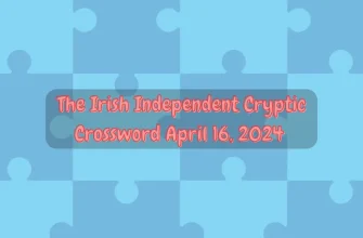 Answers to The Irish Independent Cryptic Clues (April 16, 2024)