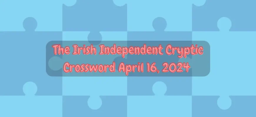 Answers to The Irish Independent Cryptic Clues (April 16, 2024)