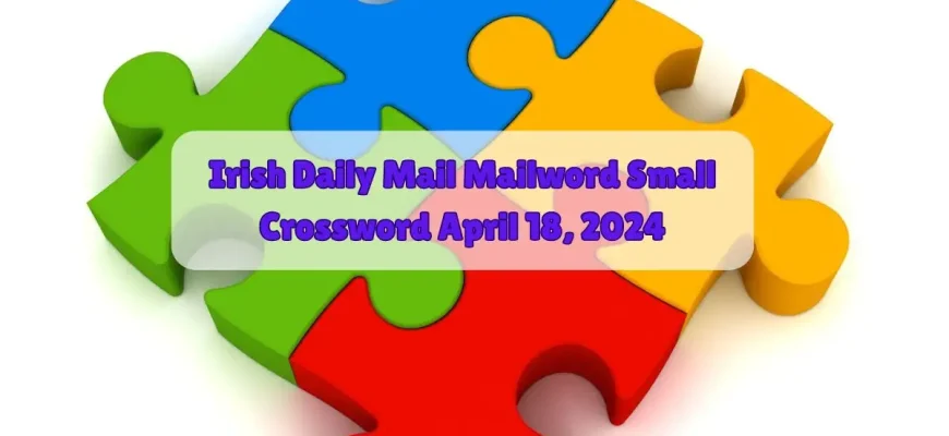 Check out the Irish Daily Mail Mailword Small Answer and Clue Explanation with us for 18th April 2024