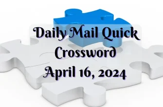 Daily Mail Quick Crossword Answers for April 16, 2024 Revealed
