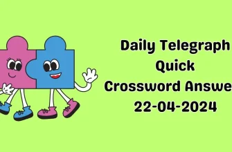 Find the Solution for Daily Telegraph Quick Crossword Puzzle : April 22nd,2024