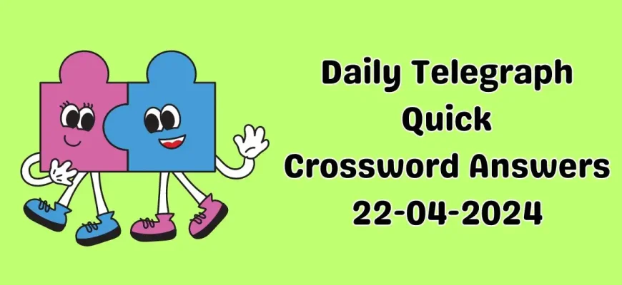 Find the Solution for Daily Telegraph Quick Crossword Puzzle : April 22nd,2024