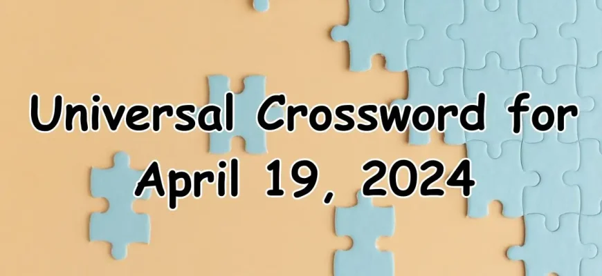 Get the Universal Crossword Answers and Explanations for April 19, 2024