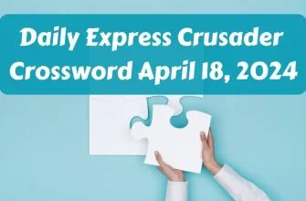 Here is Daily Express Crusader Crossword Answers for April 18, 2024