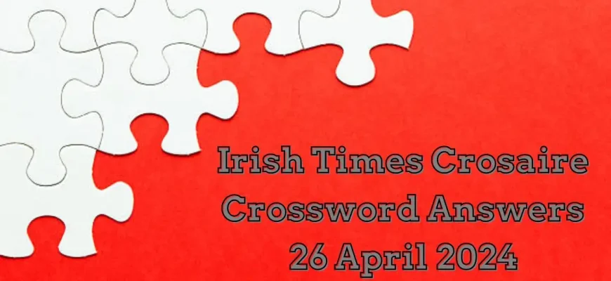 Irish Times Crosaire Crossword Answers for April 26, 2024