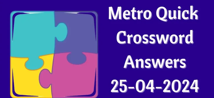 Solution to the Metro Quick Crossword Puzzle dated April 25th,2024