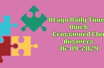 Solved Clues for Otago Daily Times Quick April 16, 2024 are Here