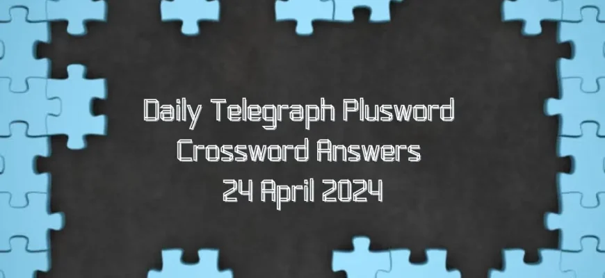 Today’s Daily Telegraph Plusword Answers are Here (April 24, 2024)