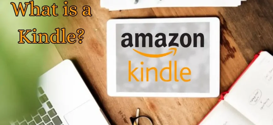 What is a Kindle? How Kindle Devices Work?